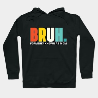 Bruh Formerly Known As Mom Hoodie